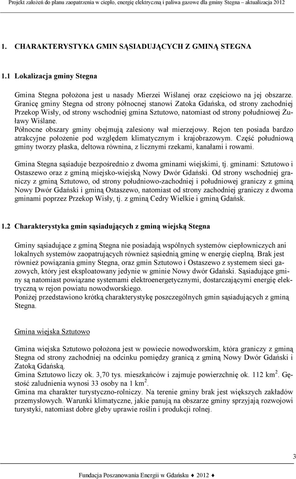 Północne obszary gminy obejmują zalesiony wał mierzejowy. Rejon ten posiada bardzo atrakcyjne położenie pod względem klimatycznym i krajobrazowym.