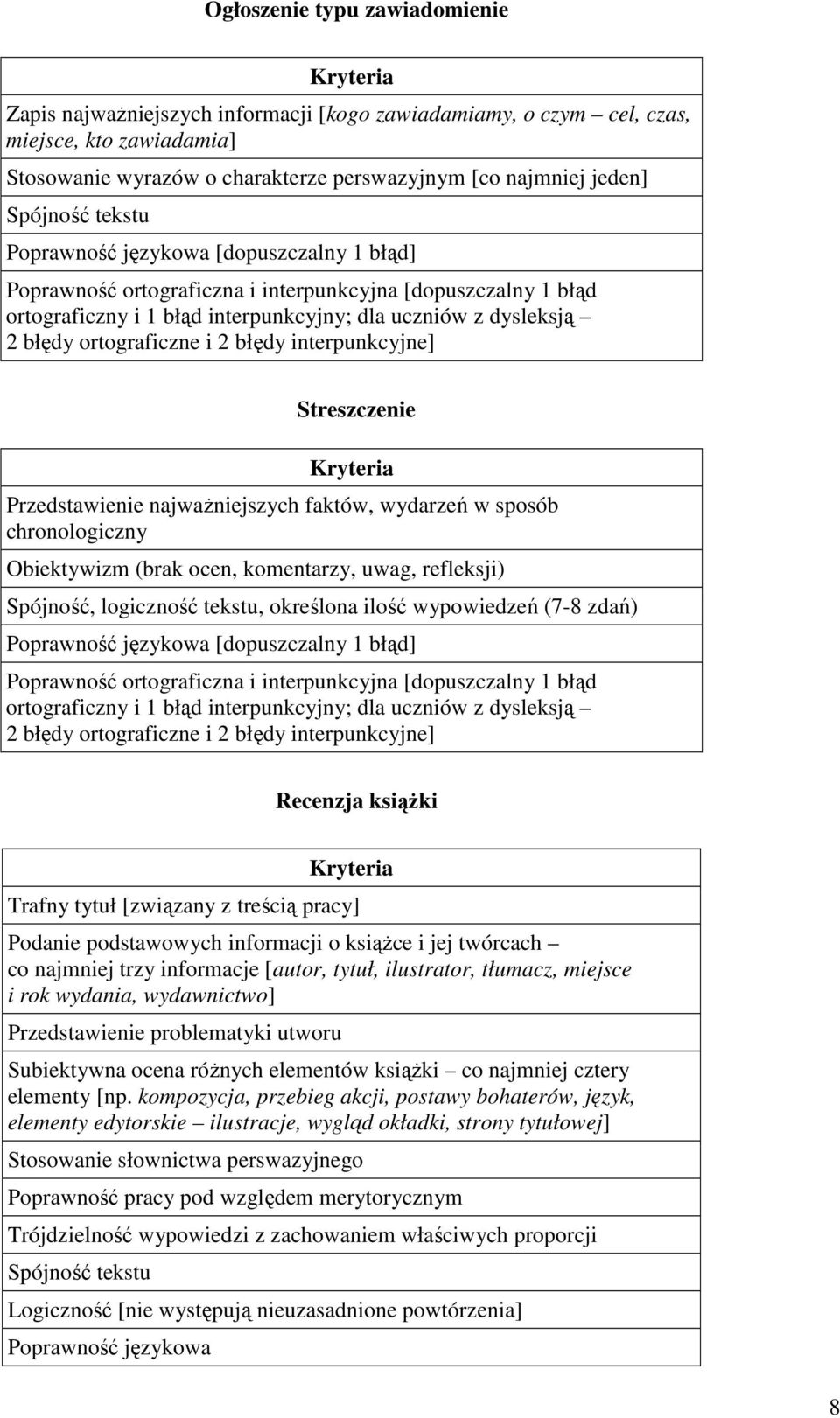 interpunkcyjne] Streszczenie Przedstawienie najwaŝniejszych faktów, wydarzeń w sposób chronologiczny Obiektywizm (brak ocen, komentarzy, uwag, refleksji) Spójność, logiczność tekstu, określona ilość