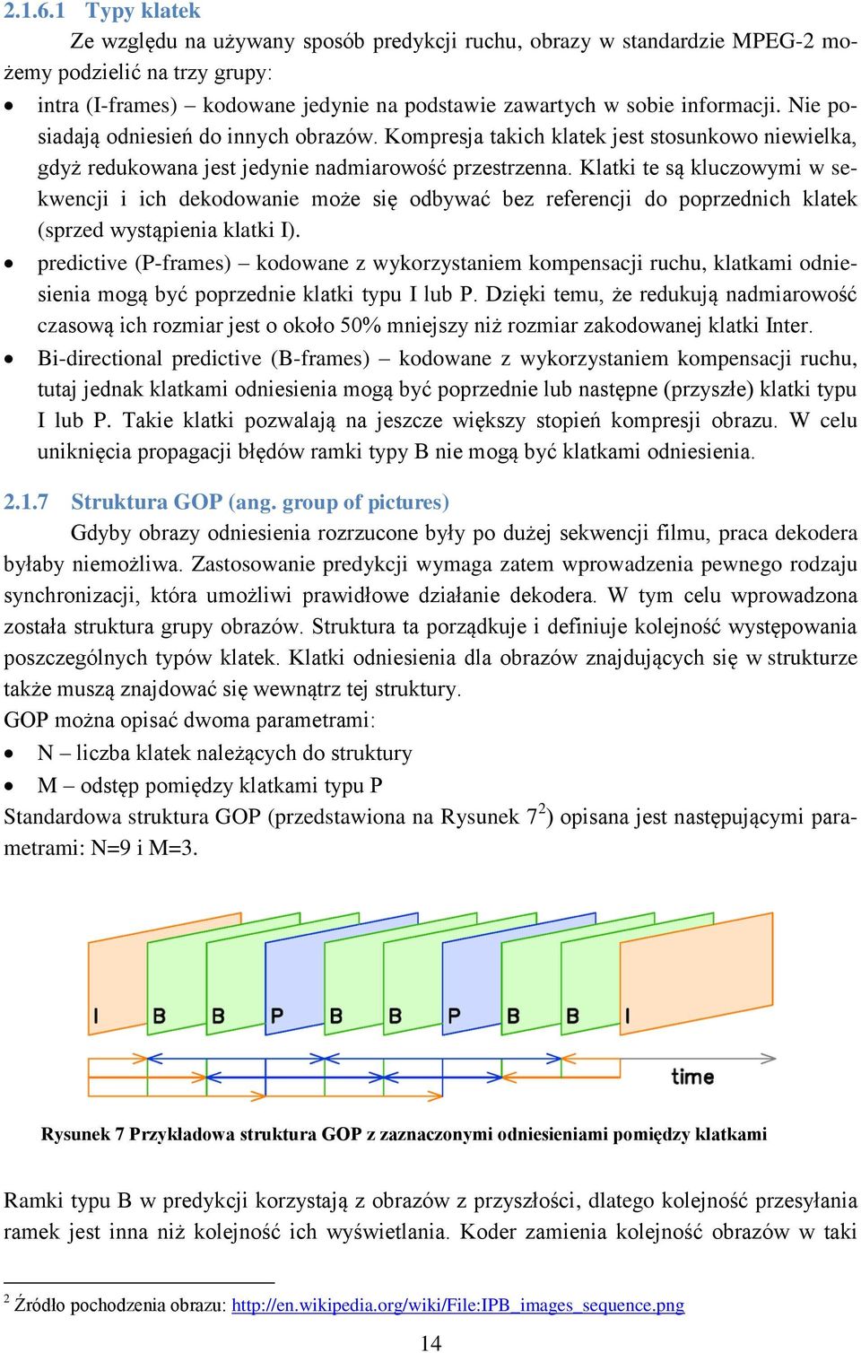 Nie posiadają odniesień do innych obrazów. Kompresja takich klatek jest stosunkowo niewielka, gdyż redukowana jest jedynie nadmiarowość przestrzenna.