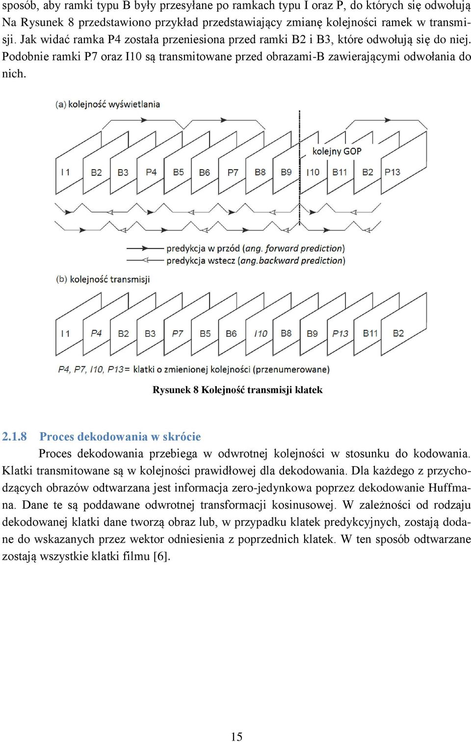 Rysunek 8 Kolejność transmisji klatek 2.1.8 Proces dekodowania w skrócie Proces dekodowania przebiega w odwrotnej kolejności w stosunku do kodowania.