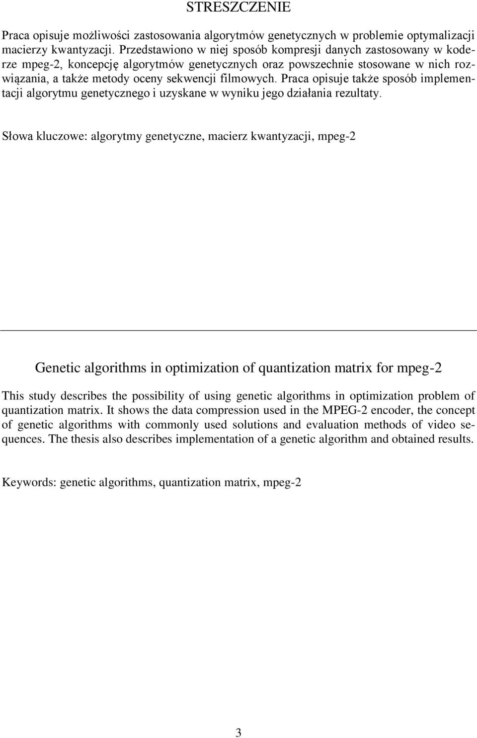 Praca opisuje także sposób implementacji algorytmu genetycznego i uzyskane w wyniku jego działania rezultaty.