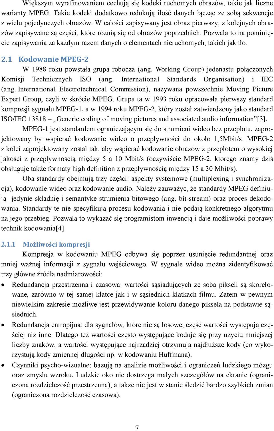 Pozwala to na pominięcie zapisywania za każdym razem danych o elementach nieruchomych, takich jak tło. 2.1 Kodowanie MPEG-2 W 1988 roku powstała grupa robocza (ang.