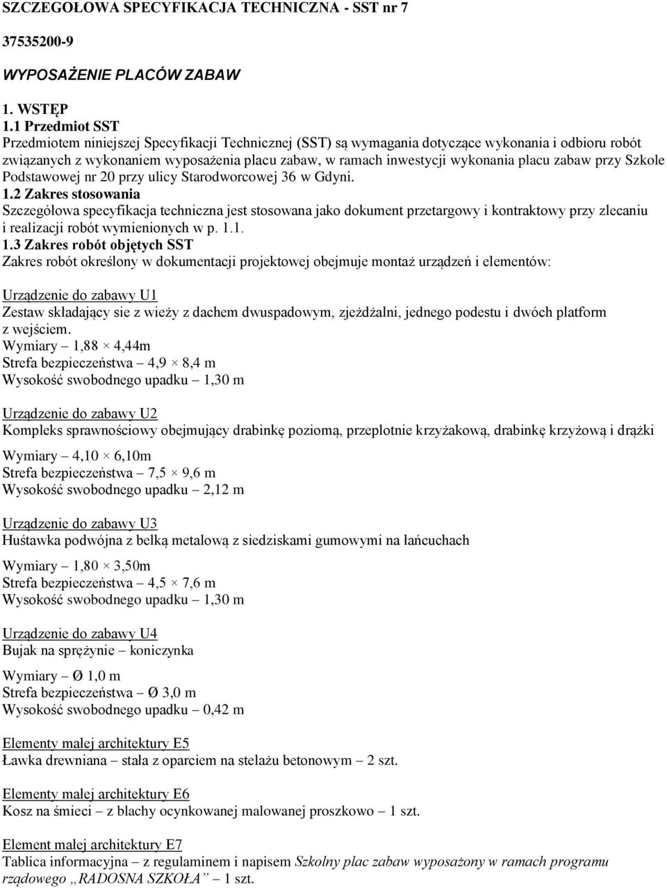 placu zabaw przy Szkole Podstawowej nr 20 przy ulicy Starodworcowej 36 w Gdyni. 1.
