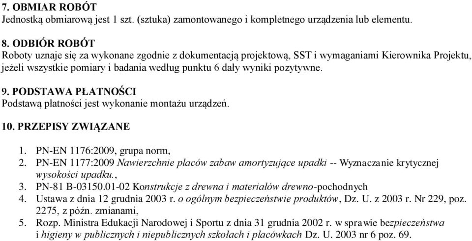 PODSTAWA PŁATNOŚCI Podstawą płatności jest wykonanie montażu urządzeń. 10. PRZEPISY ZWIĄZANE 1. PN-EN 1176:2009, grupa norm, 2.