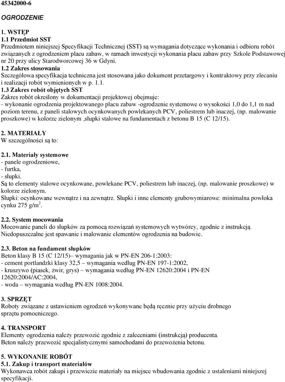 przy Szkole Podstawowej nr 20 przy ulicy Starodworcowej 36 w Gdyni. 1.