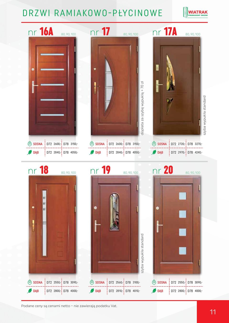 za szybę wypukłą + 70 zł szyba wypukła standard SOSNA D72 2550,- D78 3090,- DĄB D72 2800,- D78 4000,- SOSNA D72 2560,- D78 3100,-