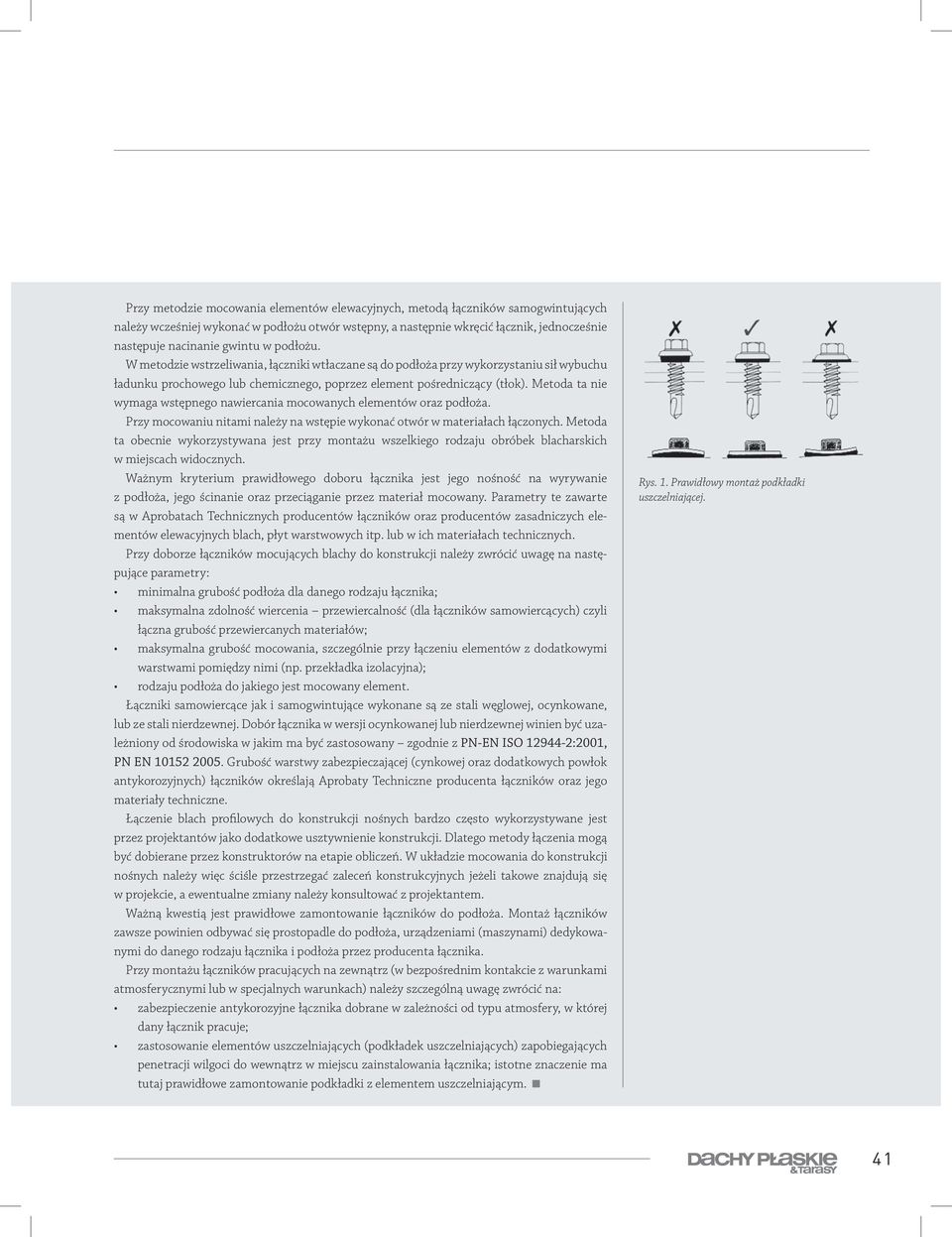 Metoda ta nie wymaga wstępnego nawiercania mocowanych elementów oraz podłoża. Przy mocowaniu nitami należy na wstępie wykonać otwór w materiałach łączonych.