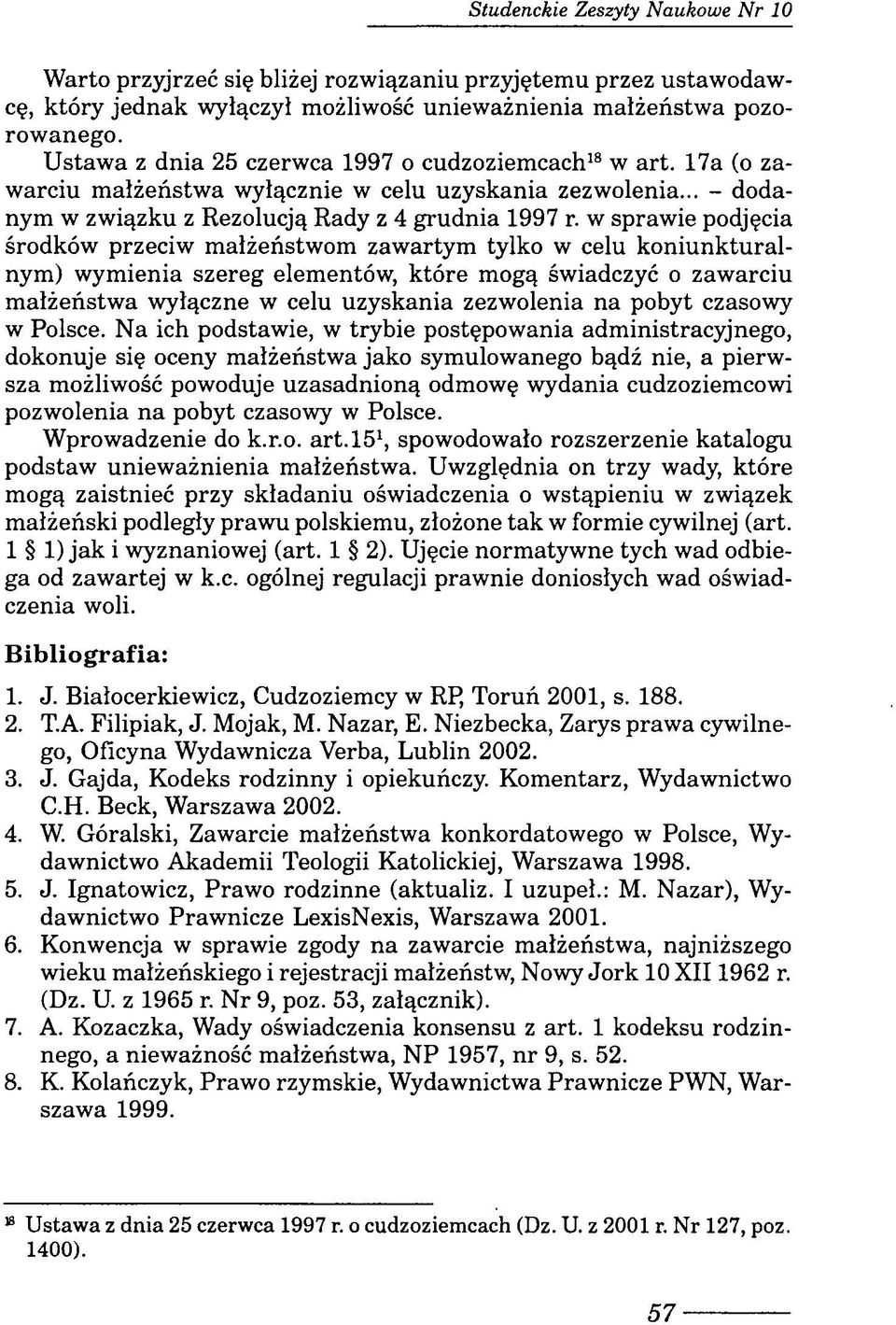 w sprawie podjęcia środków przeciw małżeństwom zawartym tylko w celu koniunkturalnym) wymienia szereg elementów, które mogą świadczyć o zawarciu małżeństwa wyłączne w celu uzyskania zezwolenia na