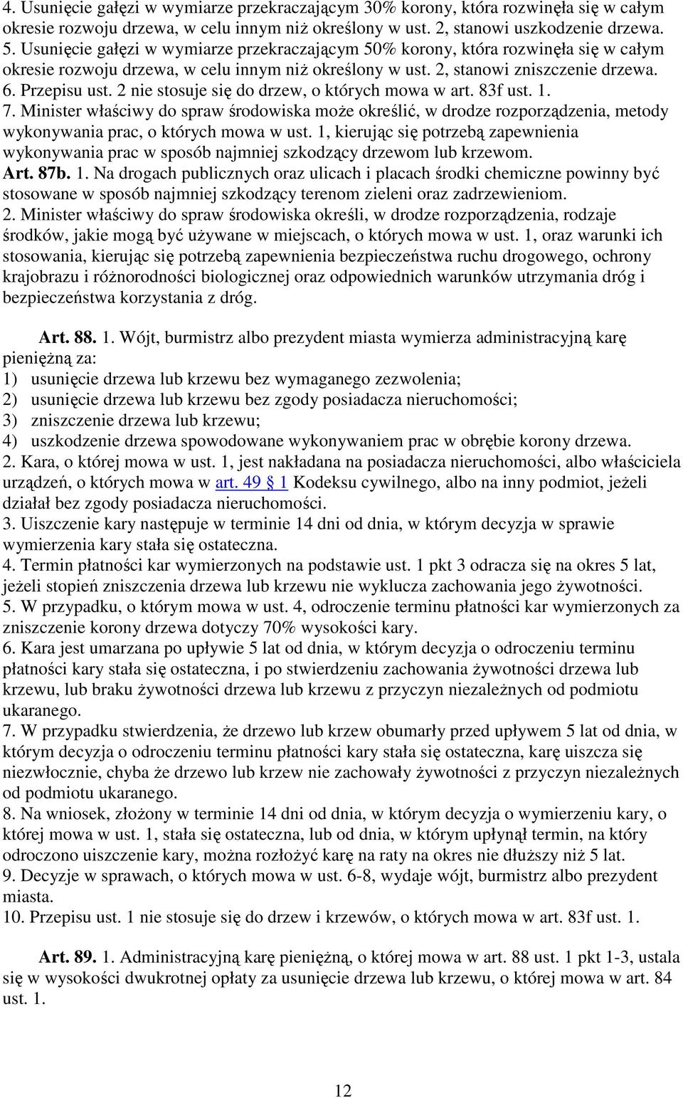 2 nie stosuje się do drzew, o których mowa w art. 83f ust. 1. 7. Minister właściwy do spraw środowiska może określić, w drodze rozporządzenia, metody wykonywania prac, o których mowa w ust.