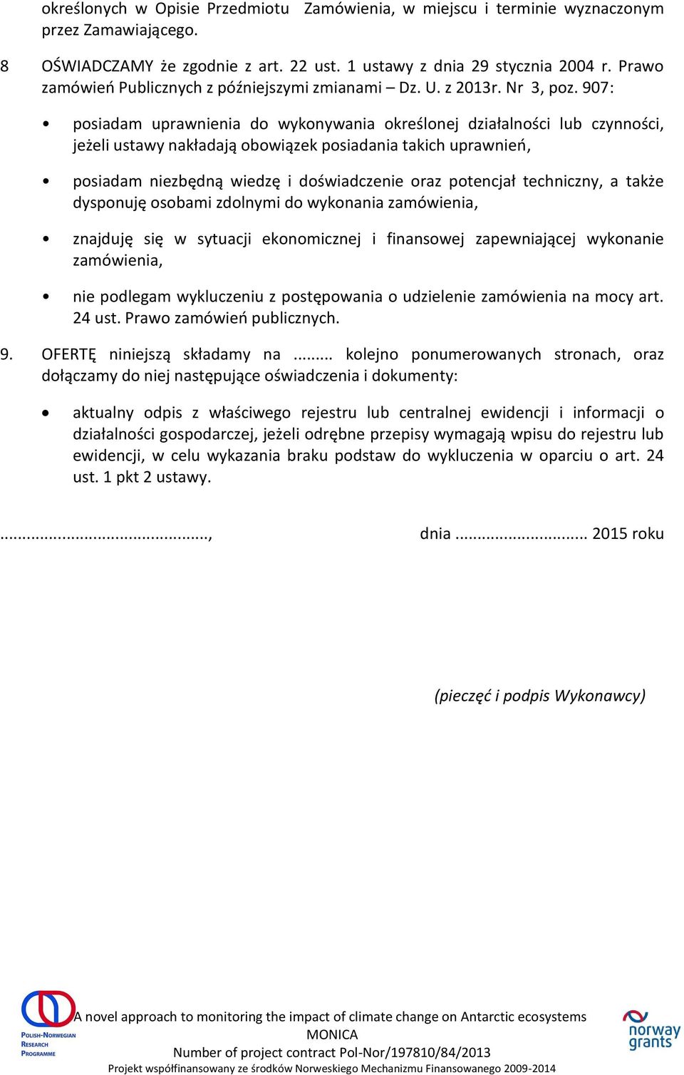 907: posiadam uprawnienia do wykonywania określonej działalności lub czynności, jeżeli ustawy nakładają obowiązek posiadania takich uprawnieo, posiadam niezbędną wiedzę i doświadczenie oraz potencjał