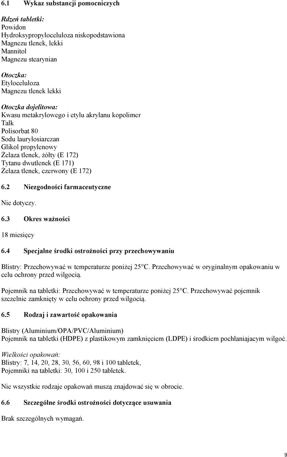 czerwony (E 172) 6.2 Niezgodności farmaceutyczne Nie dotyczy. 6.3 Okres ważności 18 miesięcy 6.4 Specjalne środki ostrożności przy przechowywaniu Blistry: Przechowywać w temperaturze poniżej 25 C.