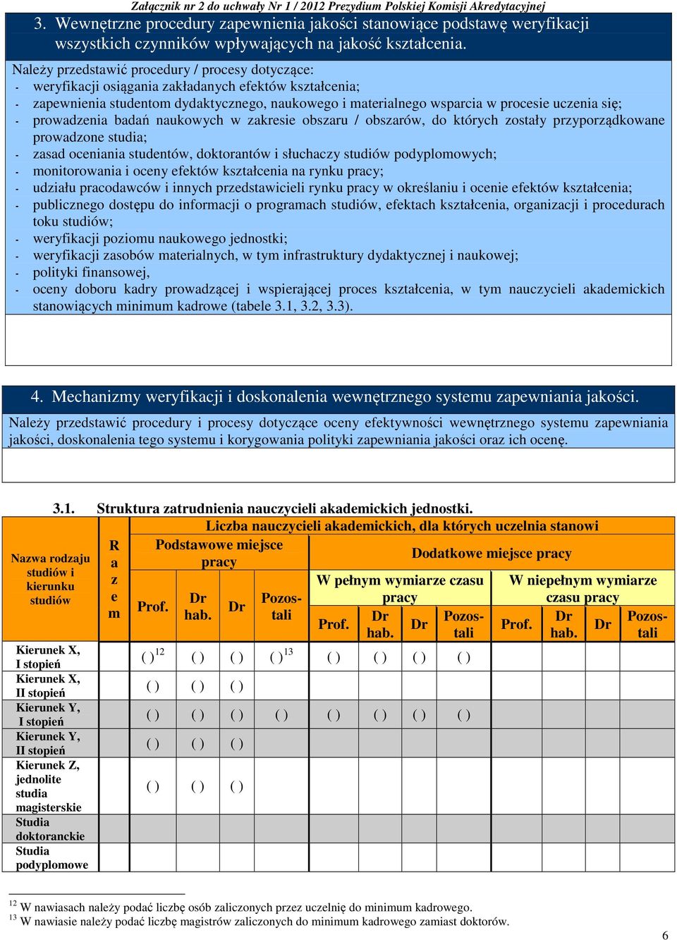 prowadzenia badań naukowych w zakresie obszaru / obszarów, do których zostały przyporządkowane prowadzone studia; zasad oceniania studentów, doktorantów i słuchaczy studiów podyplomowych;