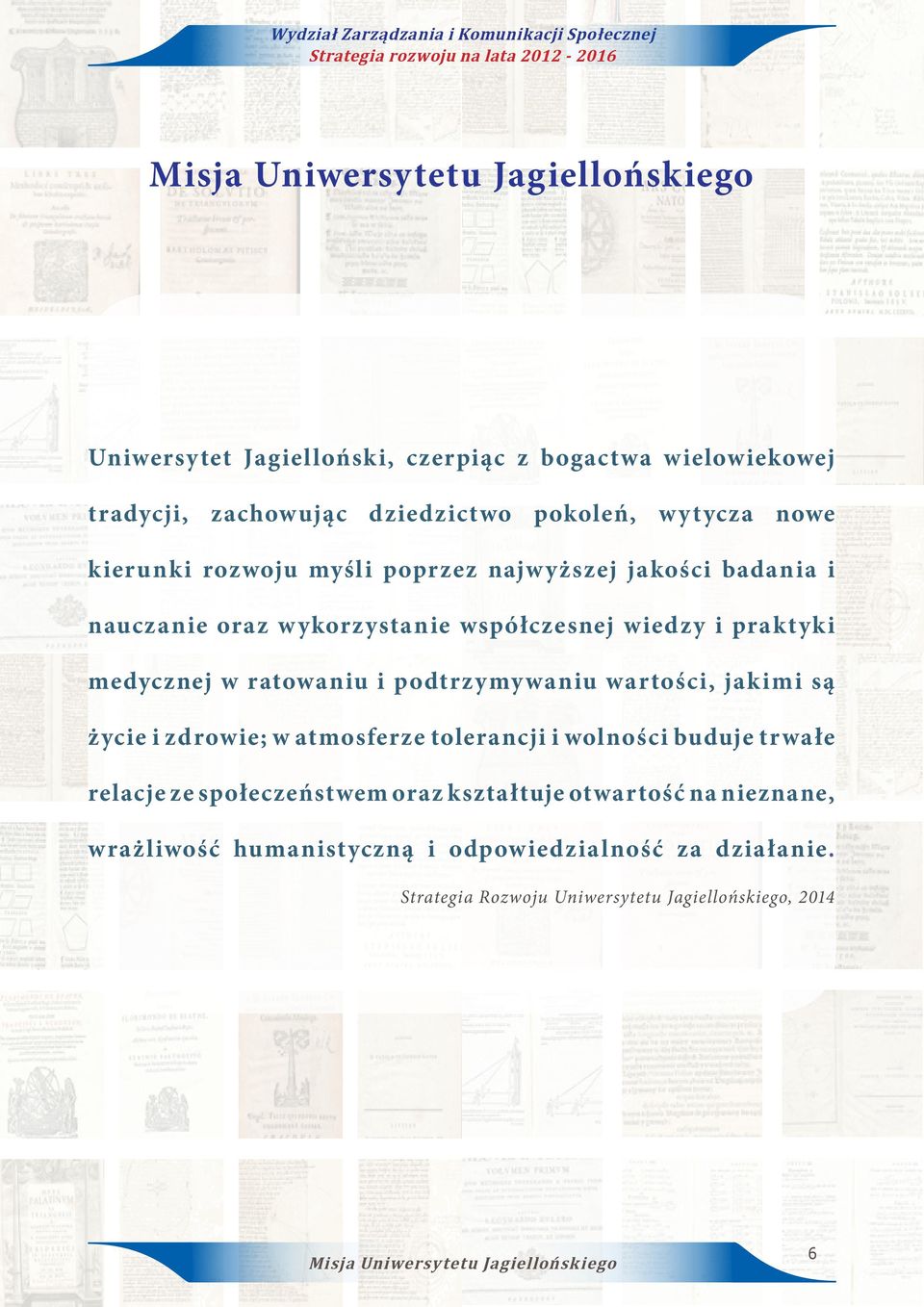 podtrzymywaniu wartości, jakimi są życie i zdrowie; w atmosferze tolerancji i wolności buduje trwałe relacje ze społeczeństwem oraz kształtuje