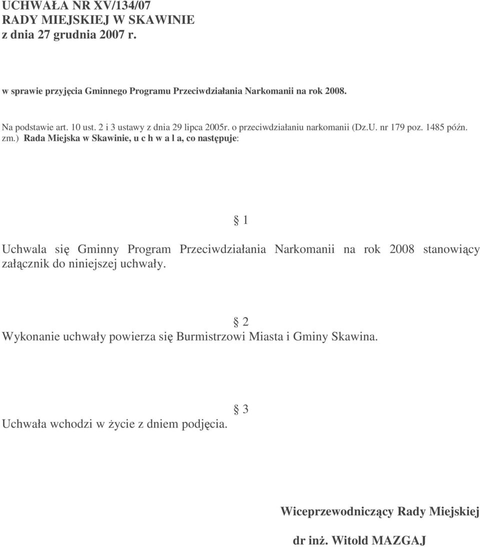 ) Rada Miejska w Skawinie, u c h w a l a, co następuje: 1 Uchwala się Gminny Program Przeciwdziałania Narkomanii na rok 2008 stanowiący załącznik do