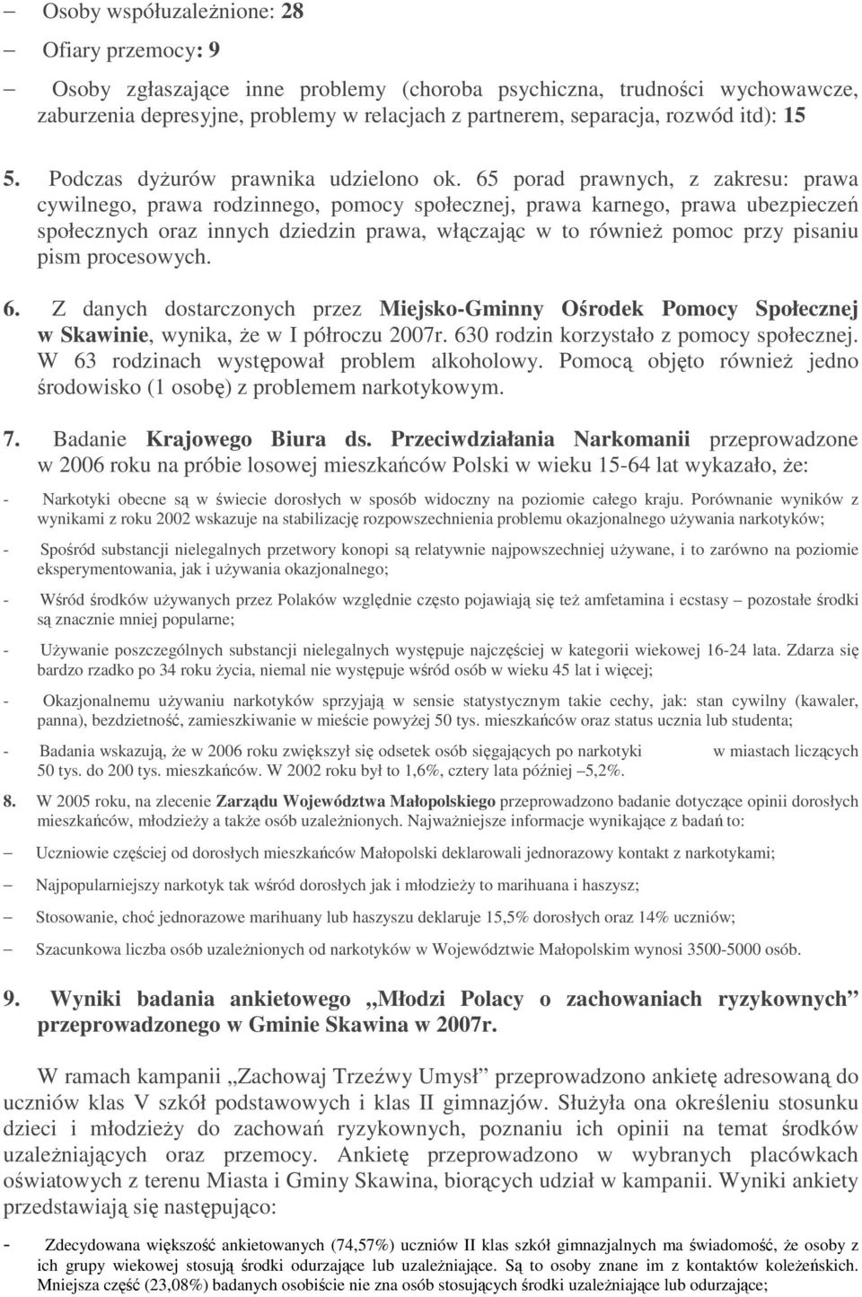 65 porad prawnych, z zakresu: prawa cywilnego, prawa rodzinnego, pomocy społecznej, prawa karnego, prawa ubezpieczeń społecznych oraz innych dziedzin prawa, włączając w to równieŝ pomoc przy pisaniu