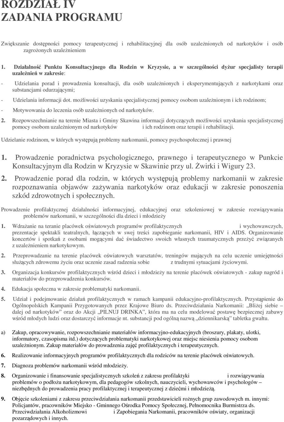 eksperymentujących z narkotykami oraz substancjami odurzającymi; - Udzielania informacji dot.