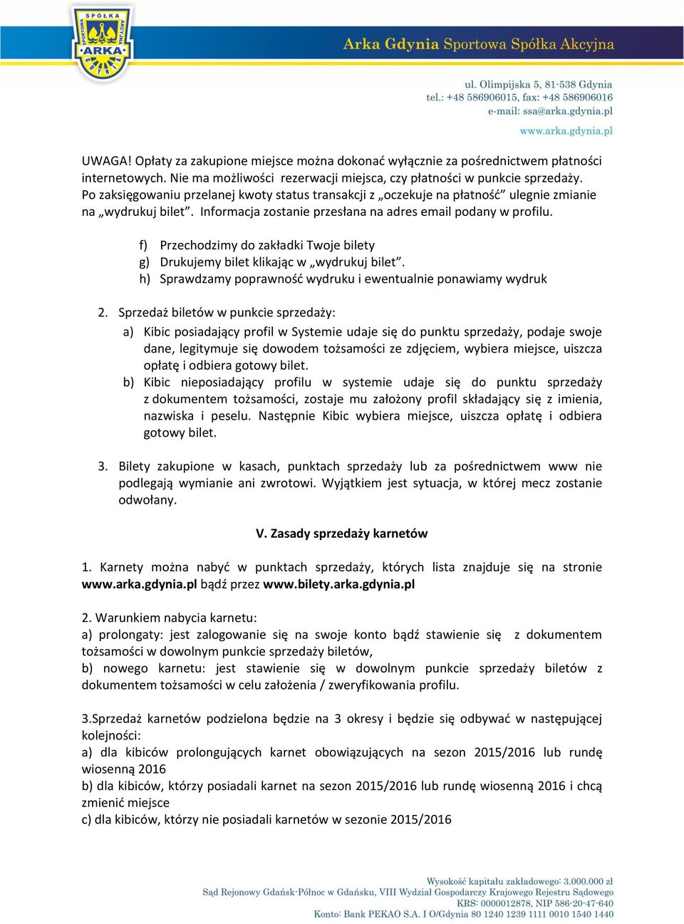 f) Przechodzimy do zakładki Twoje bilety g) Drukujemy bilet klikając w wydrukuj bilet. h) Sprawdzamy poprawność wydruku i ewentualnie ponawiamy wydruk 2.