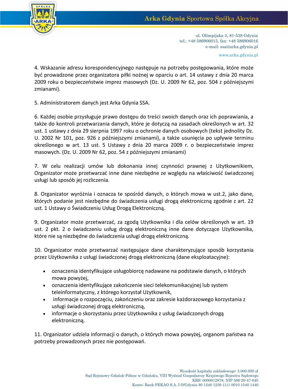 , poz. 504 z późniejszymi zmianami). 5. Administratorem danych jest Arka Gdynia SSA. 6.