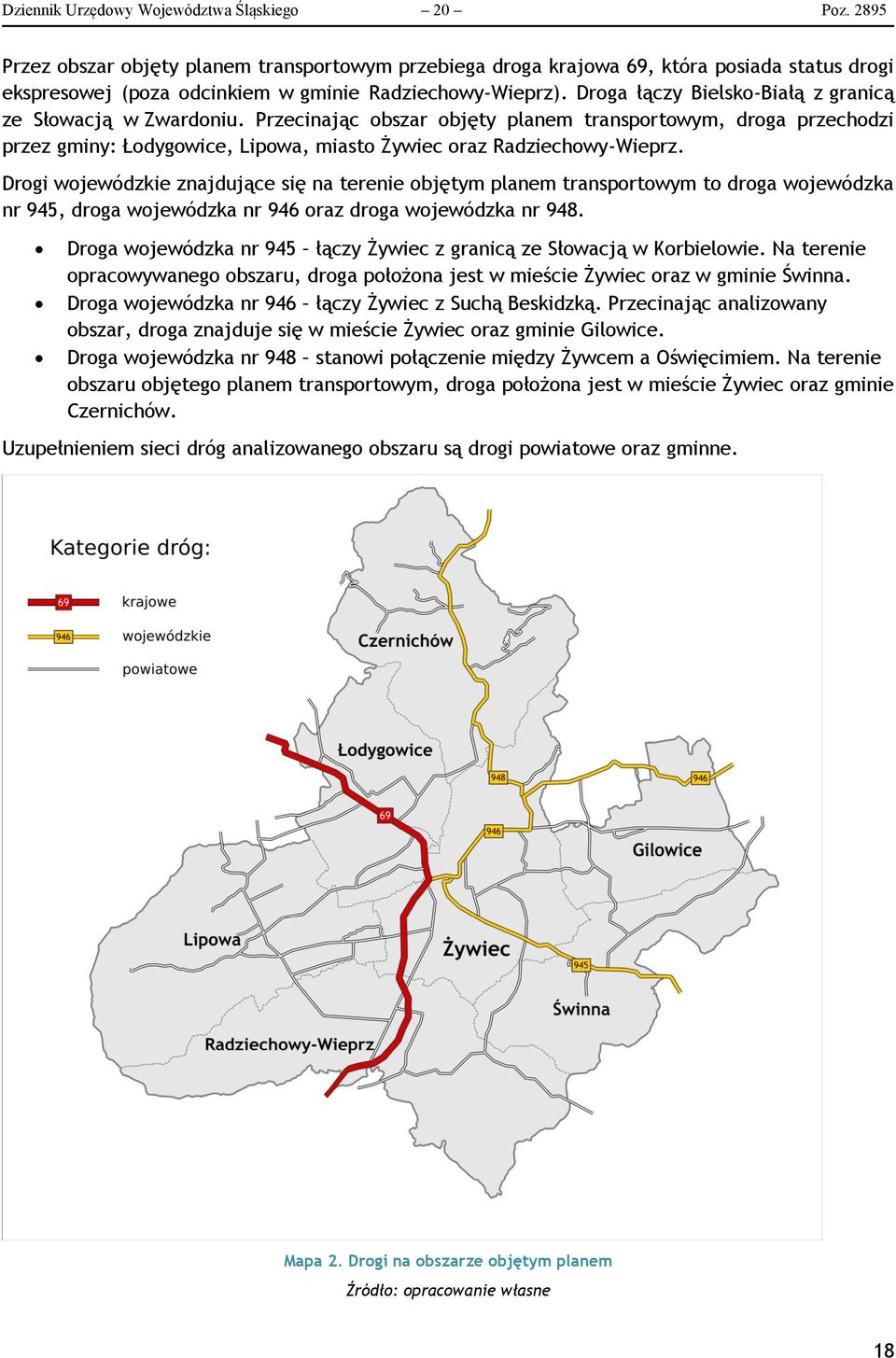 Droga łączy Bielsko-Białą z granicą ze Słowacją w Zwardoniu. Przecinając obszar objęty planem transportowym, droga przechodzi przez gminy: Łodygowice, Lipowa, miasto Żywiec oraz Radziechowy-Wieprz.