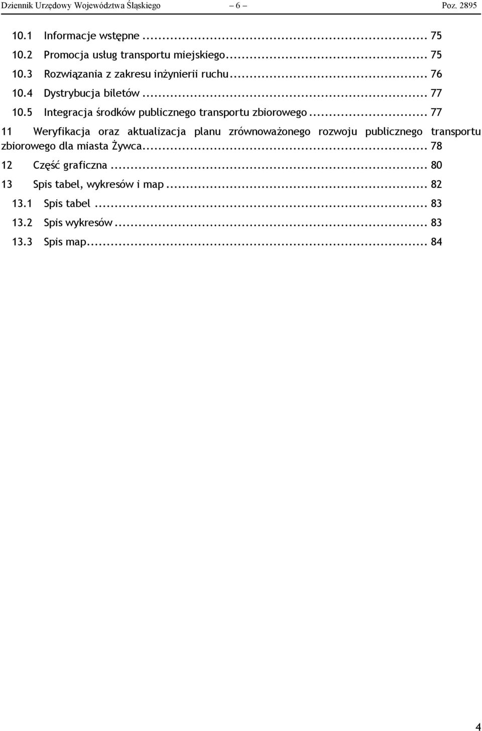 .. 77 11 Weryfikacja oraz aktualizacja planu zrównoważonego rozwoju publicznego transportu zbiorowego dla miasta Żywca.