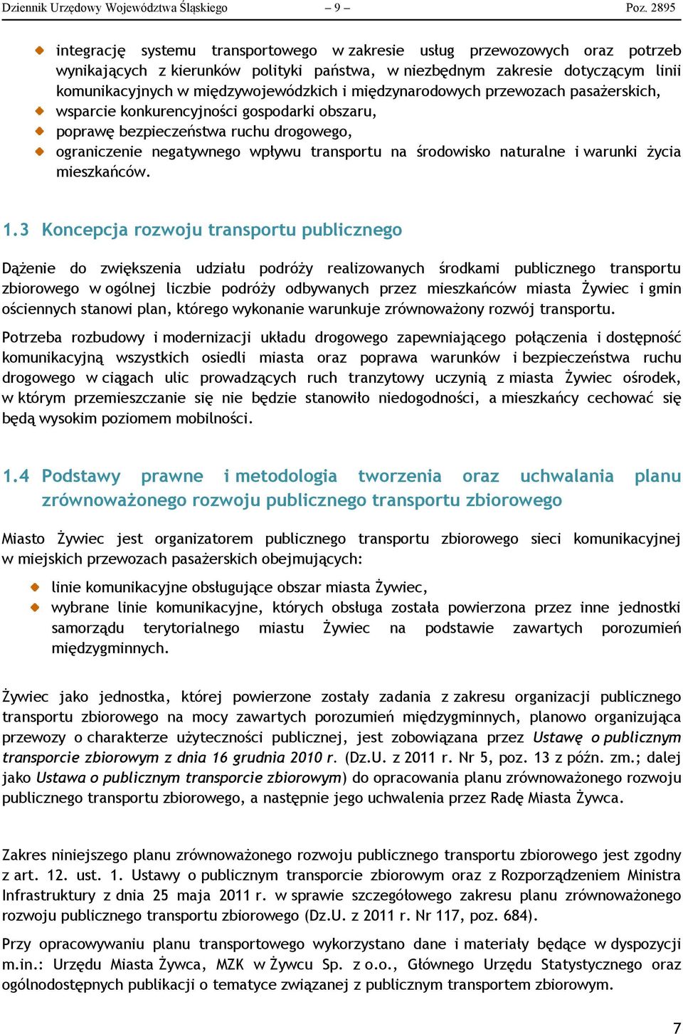 międzywojewódzkich i międzynarodowych przewozach pasażerskich, wsparcie konkurencyjności gospodarki obszaru, poprawę bezpieczeństwa ruchu drogowego, ograniczenie negatywnego wpływu transportu na