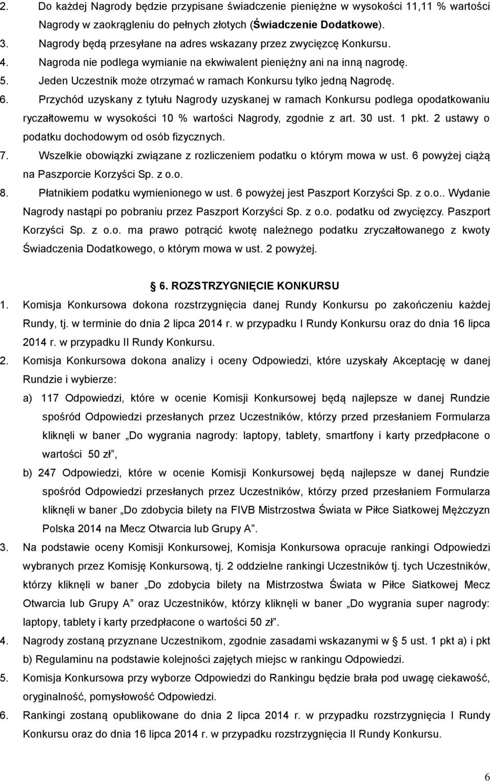 Jeden Uczestnik może otrzymać w ramach Konkursu tylko jedną Nagrodę. 6.