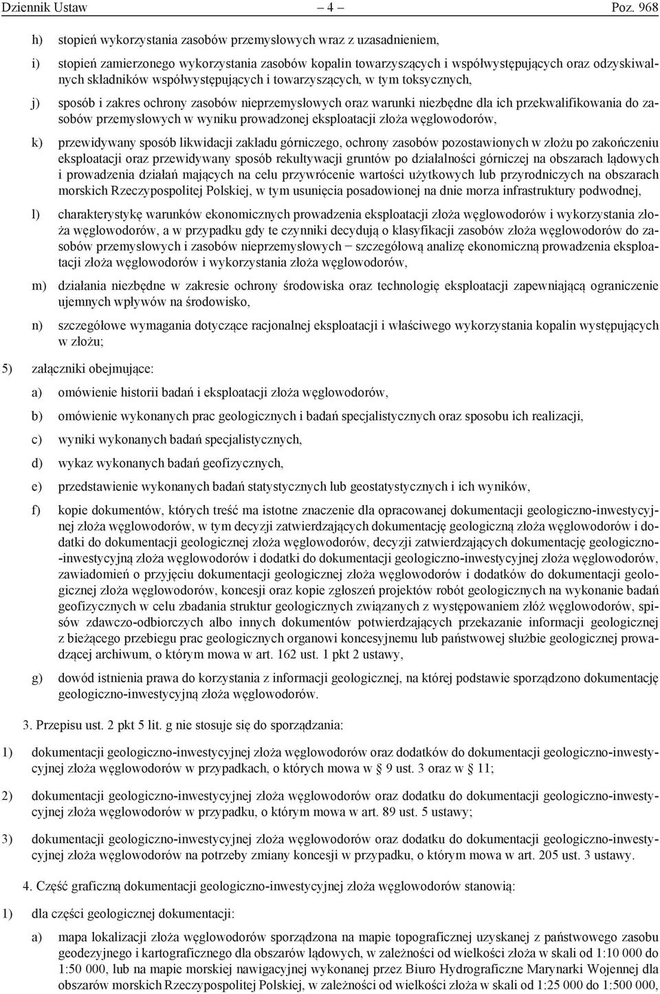 współwystępujących i towarzyszących, w tym toksycznych, j) sposób i zakres ochrony zasobów nieprzemysłowych oraz warunki niezbędne dla ich przekwalifikowania do zasobów przemysłowych w wyniku