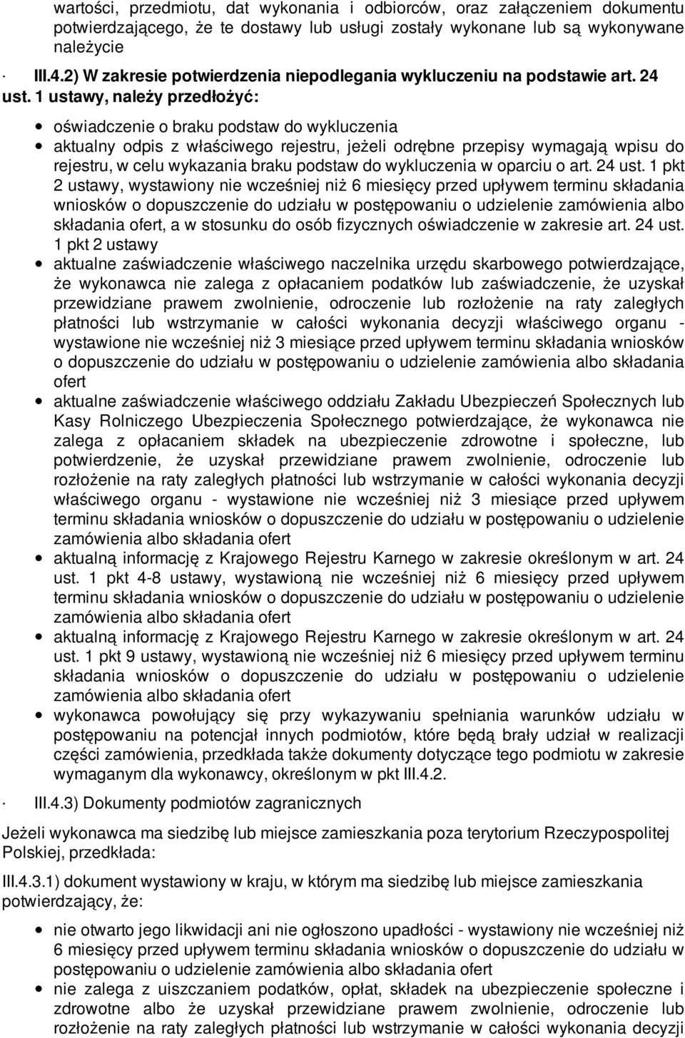 1 ustawy, należy przedłożyć: oświadczenie o braku podstaw do wykluczenia aktualny odpis z właściwego rejestru, jeżeli odrębne przepisy wymagają wpisu do rejestru, w celu wykazania braku podstaw do