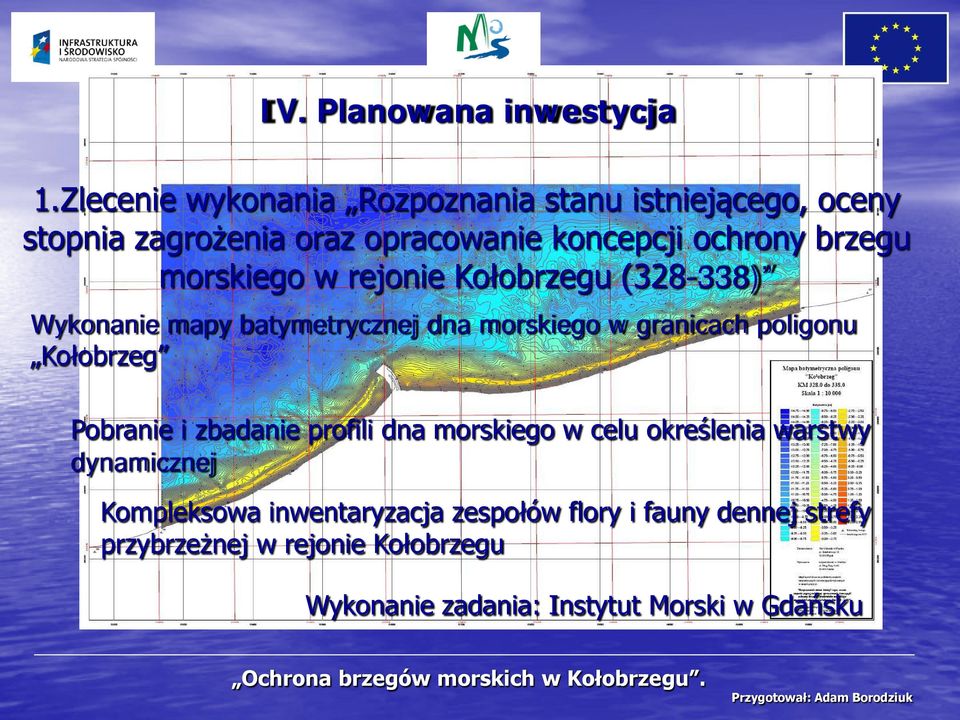 rejonie Kołobrzegu (328-338) Wykonanie mapy batymetrycznej dna morskiego w granicach poligonu Kołobrzeg Pobranie i zbadanie profili