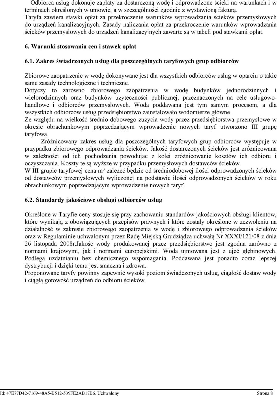 Zasady naliczania opłat za przekroczenie warunków wprowadzania ścieków przemysłowych do urządzeń kanalizacyjnych zawarte są w tabeli pod stawkami opłat. 6. Warunki stosowania cen i stawek opłat 6.1.