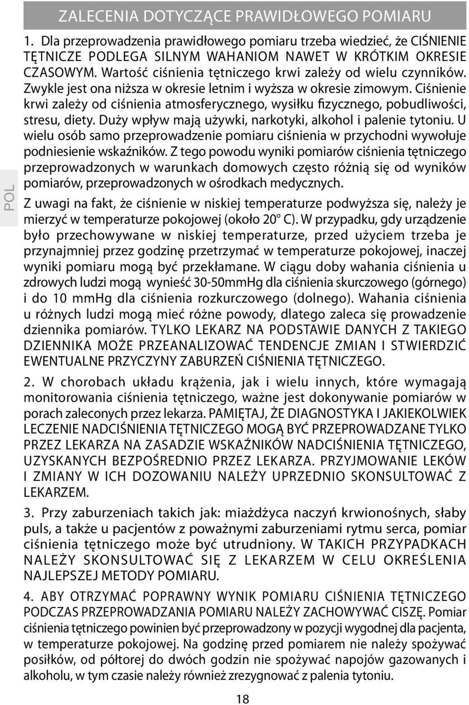 Ciśnienie krwi zależy od ciśnienia atmosferycznego, wysiłku fizycznego, pobudliwości, stresu, diety. Duży wpływ mają używki, narkotyki, alkohol i palenie tytoniu.