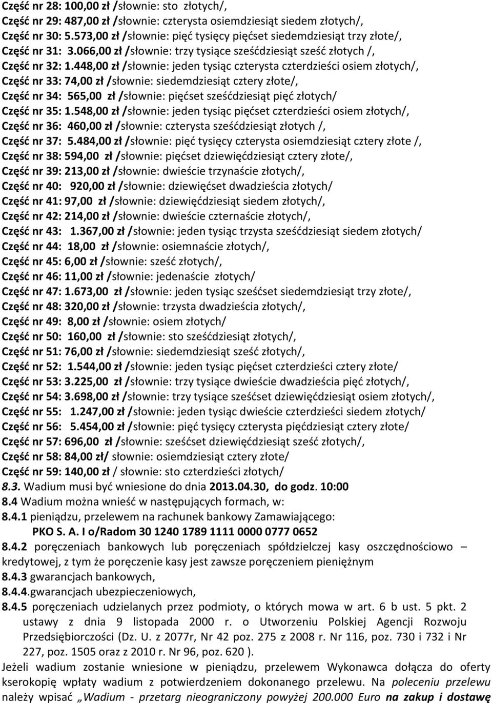 448,00 zł /słownie: jeden tysiąc czterysta czterdzieści osiem złotych/, Część nr 33: 74,00 zł /słownie: siedemdziesiąt cztery złote/, Część nr 34: 565,00 zł /słownie: pięćset sześćdziesiąt pięć