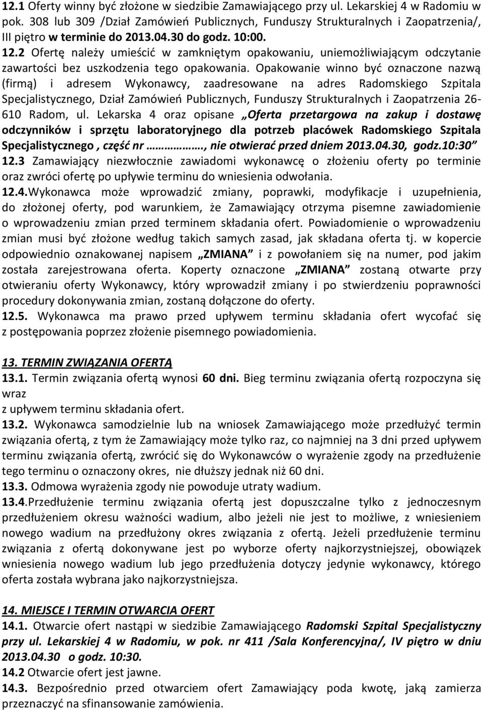 2 Ofertę należy umieścić w zamkniętym opakowaniu, uniemożliwiającym odczytanie zawartości bez uszkodzenia tego opakowania.