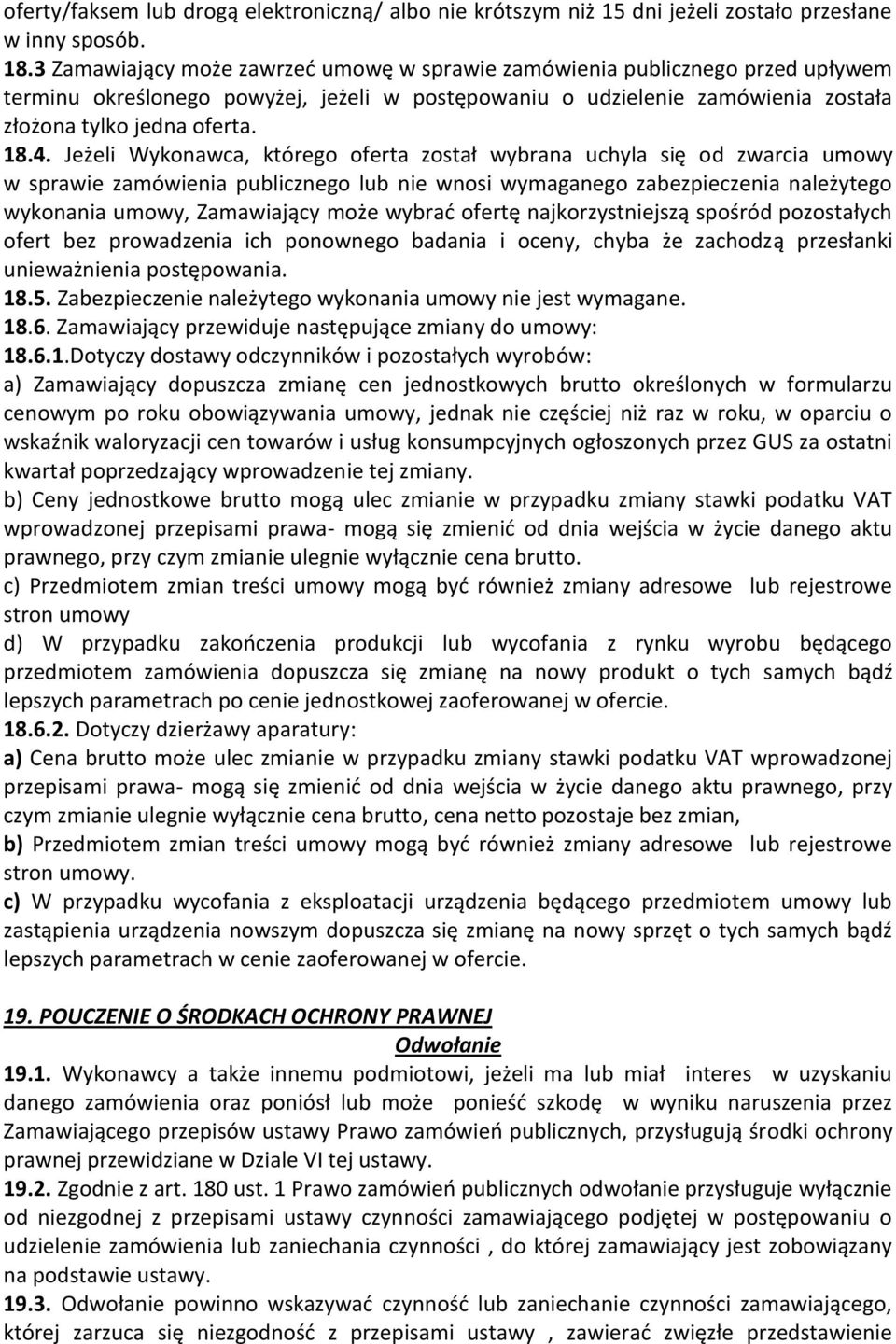 Jeżeli Wykonawca, którego oferta został wybrana uchyla się od zwarcia umowy w sprawie zamówienia publicznego lub nie wnosi wymaganego zabezpieczenia należytego wykonania umowy, Zamawiający może