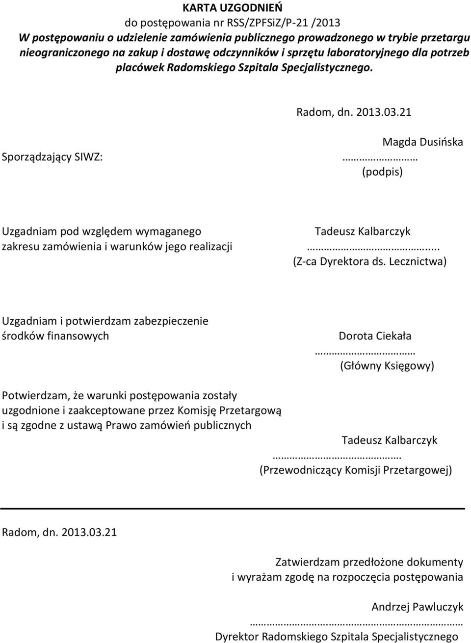 21 Sporządzający SIWZ: Magda Dusińska (podpis) Uzgadniam pod względem wymaganego zakresu zamówienia i warunków jego realizacji Tadeusz Kalbarczyk... (Z-ca Dyrektora ds.