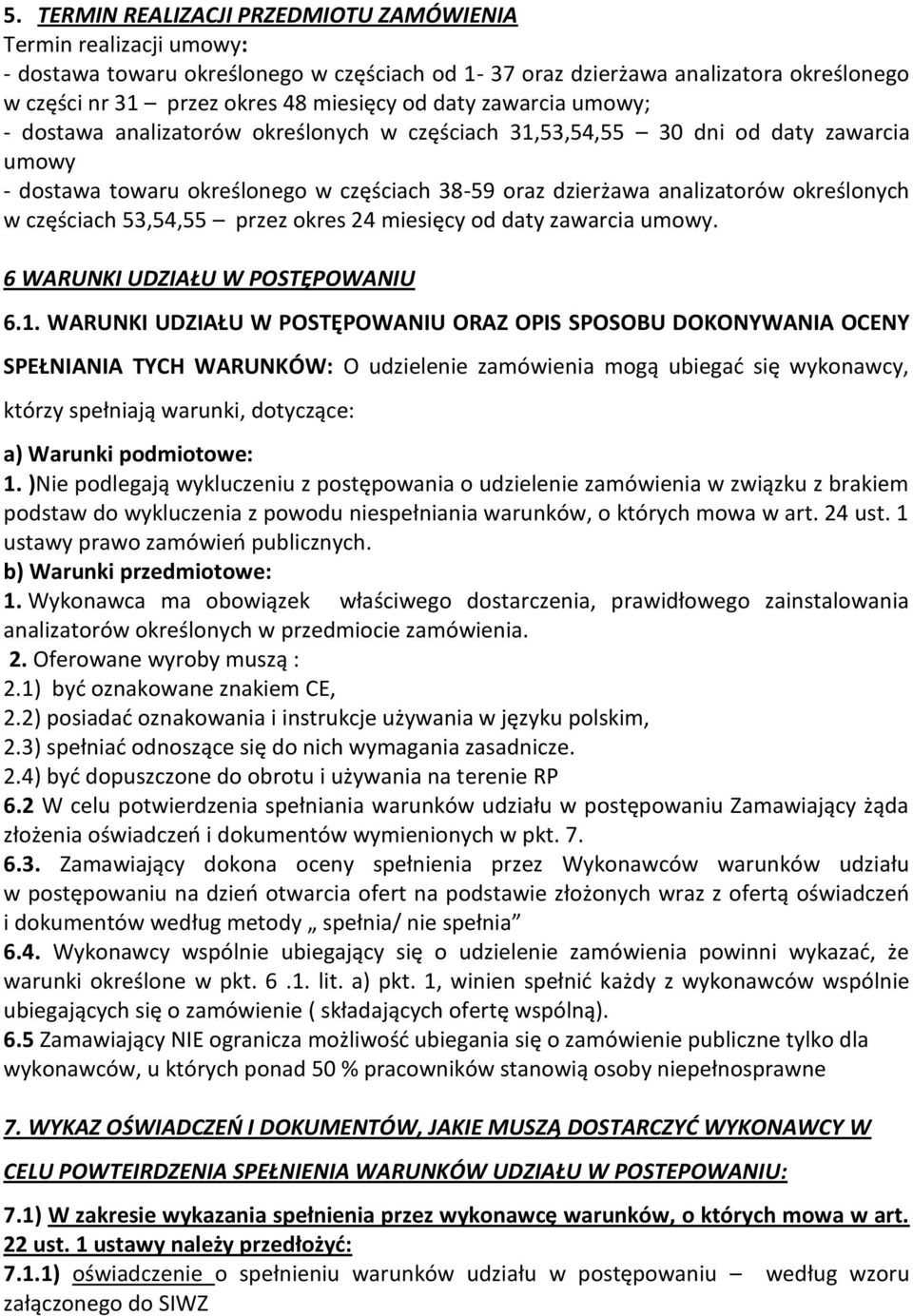 częściach 53,54,55 przez okres 24 miesięcy od daty zawarcia umowy. 6 WARUNKI UDZIAŁU W POSTĘPOWANIU 6.1.