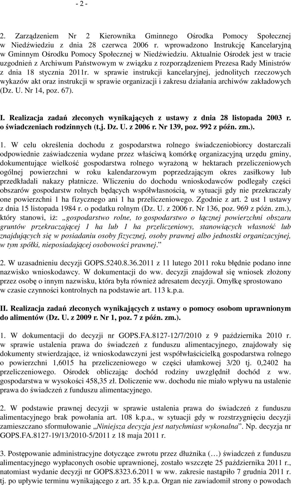 w sprawie instrukcji kancelaryjnej, jednolitych rzeczowych wykazów akt oraz instrukcji w sprawie organizacji i zakresu działania archiwów zakładowych (Dz. U. Nr 14, poz. 67). I.