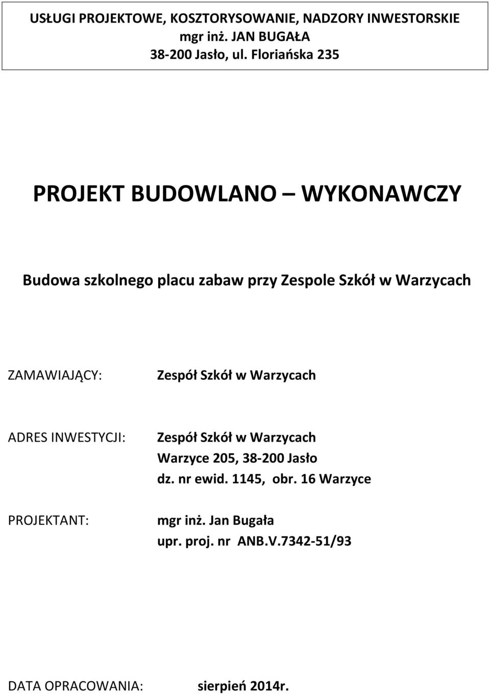 ZAMAWIAJĄCY: Zespół Szkół w Warzycach ADRES INWESTYCJI: PROJEKTANT: Zespół Szkół w Warzycach Warzyce 205,