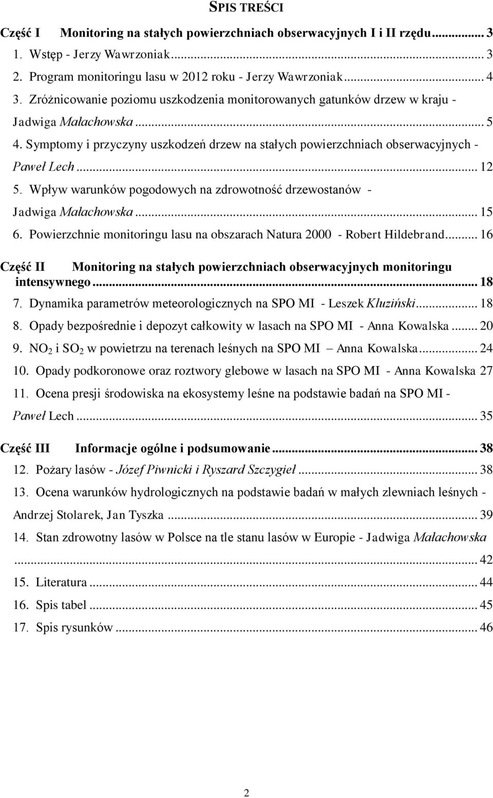 Wpływ warunków pogodowych na zdrowotność drzewostanów - Jadwiga Małachowska... 15 6. Powierzchnie monitoringu lasu na obszarach Natura 2000 - Robert Hildebrand.