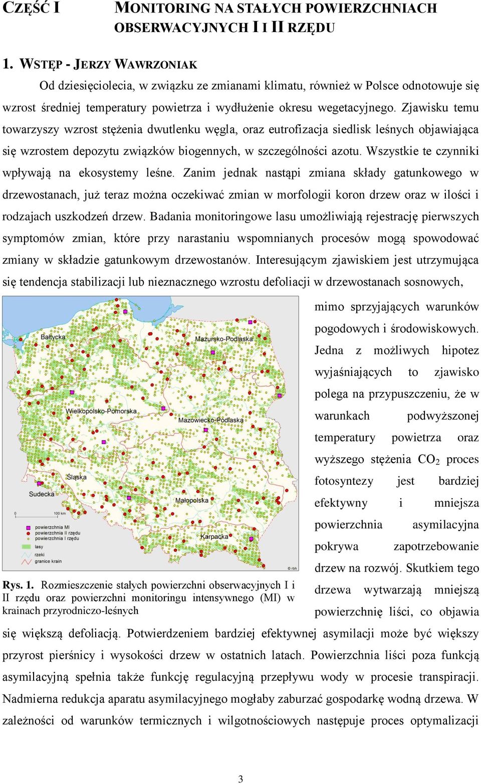Zjawisku temu towarzyszy wzrost stężenia dwutlenku węgla, oraz eutrofizacja siedlisk leśnych objawiająca się wzrostem depozytu związków biogennych, w szczególności azotu.