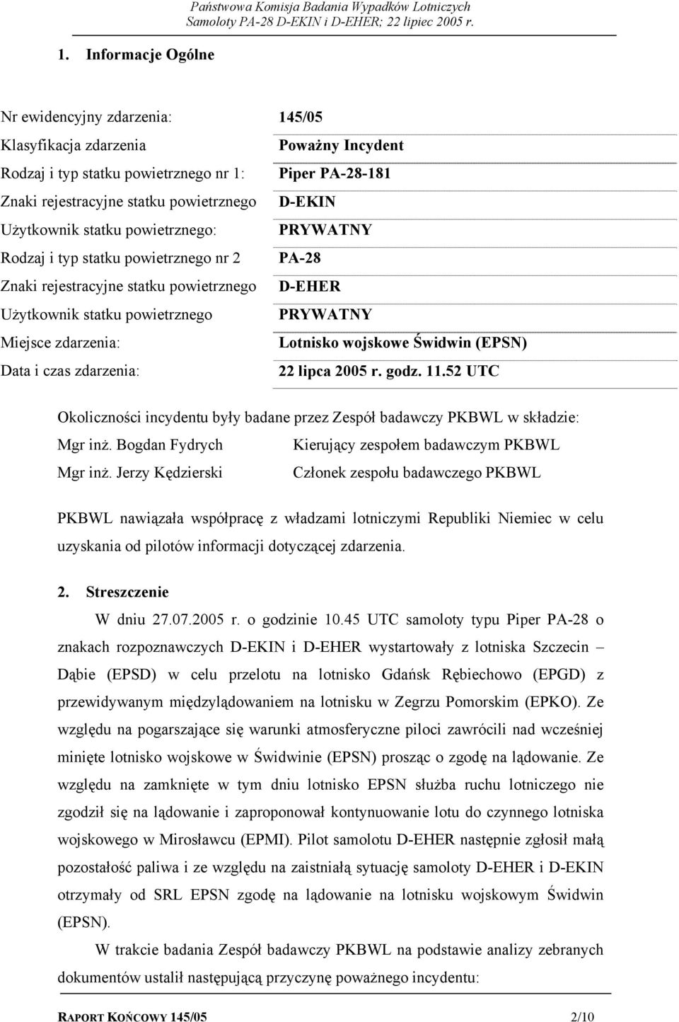 powietrznego PRYWATNY Miejsce zdarzenia: Lotnisko wojskowe Świdwin (EPSN) Data i czas zdarzenia: 22 lipca 2005 r. godz. 11.