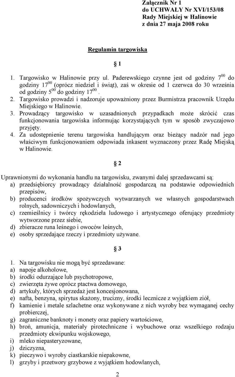 Targowisko prowadzi i nadzoruje upowaŝniony przez Burmistrza pracownik Urzędu Miejskiego 3.