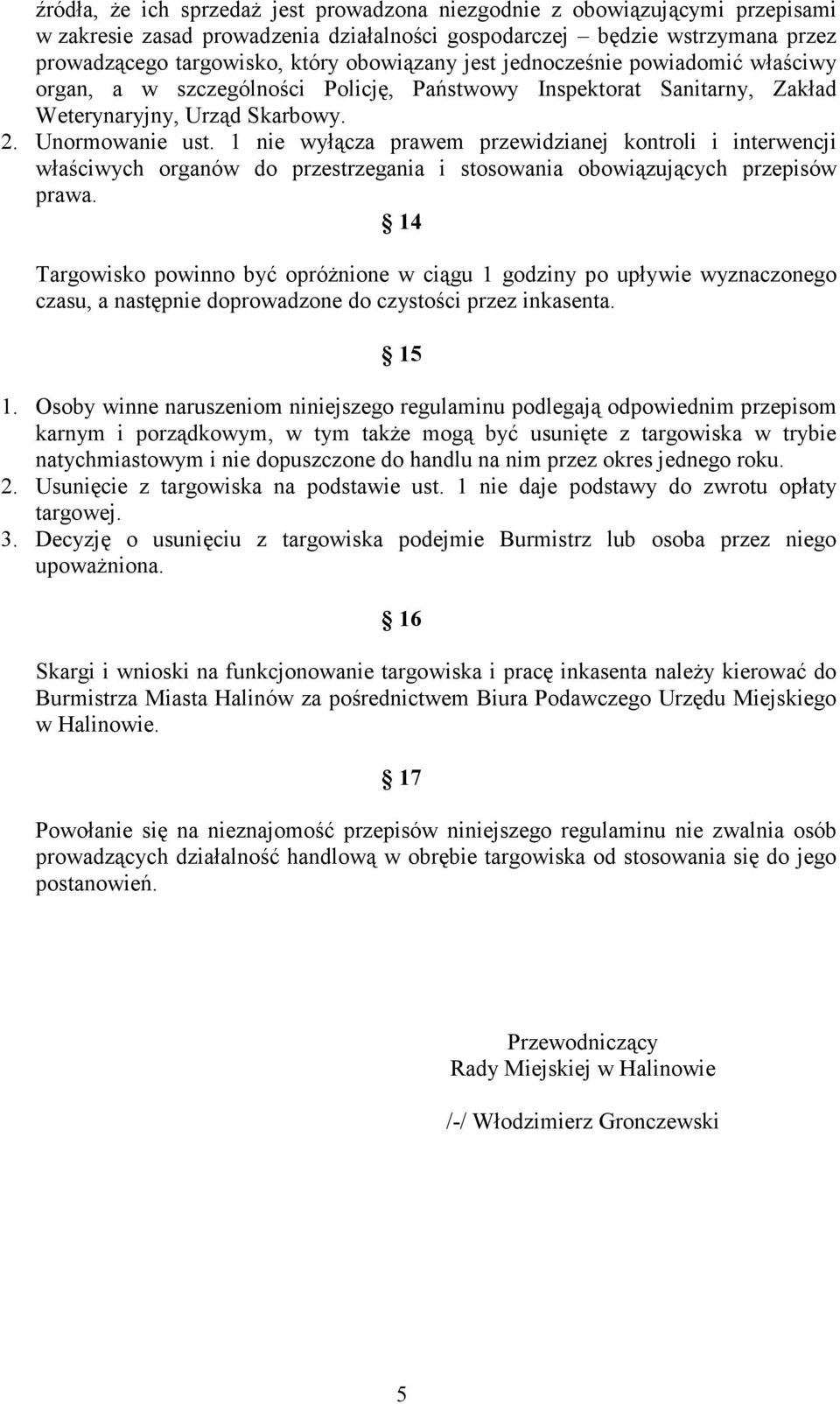 1 nie wyłącza prawem przewidzianej kontroli i interwencji właściwych organów do przestrzegania i stosowania obowiązujących przepisów prawa.