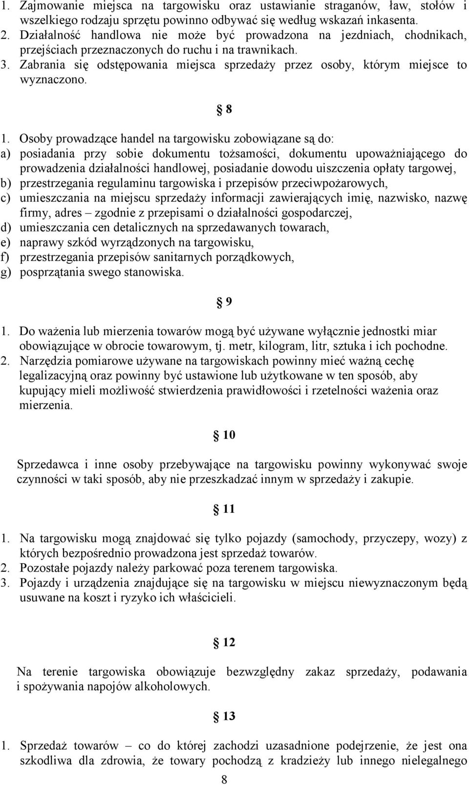 Zabrania się odstępowania miejsca sprzedaŝy przez osoby, którym miejsce to wyznaczono. 8 1.