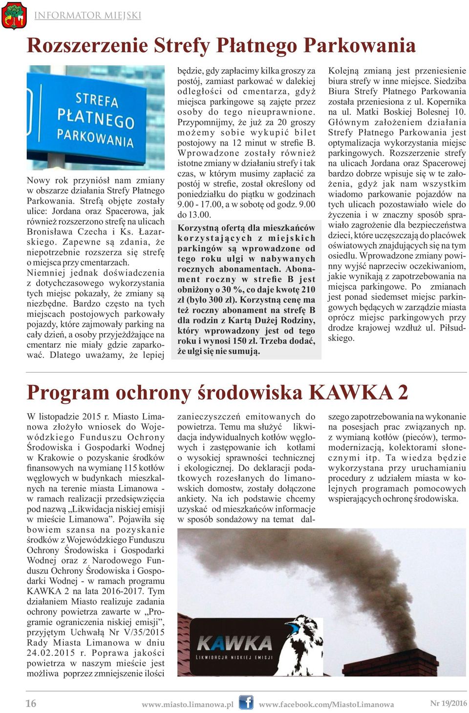 Zapewne są zdania, że niepotrzebnie rozszerza się strefę o miejsca przy cmentarzach. Niemniej jednak doświadczenia z dotychczasowego wykorzystania tych miejsc pokazały, że zmiany są niezbędne.