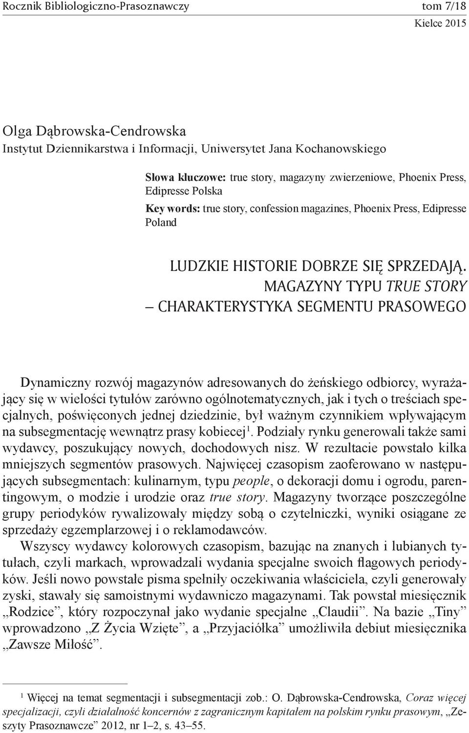 Magazyny typu true story charakterystyka segmentu prasowego Dynamiczny rozwój magazynów adresowanych do żeńskiego odbiorcy, wyrażający się w wielości tytułów zarówno ogólnotematycznych, jak i tych o
