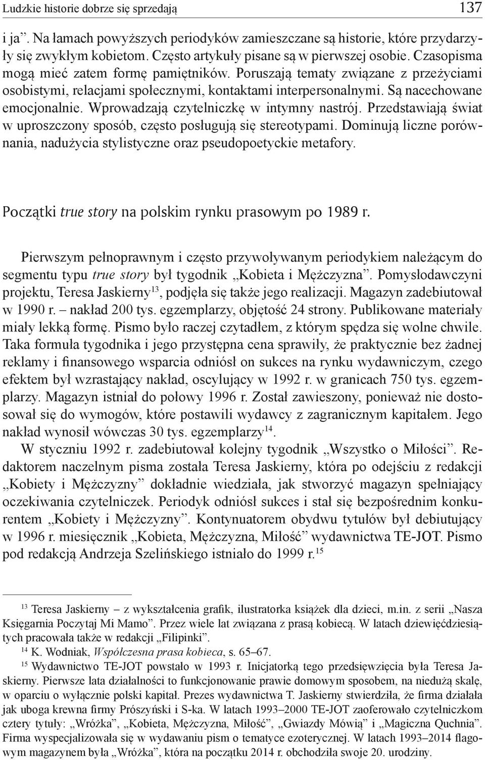 Wprowadzają czytelniczkę w intymny nastrój. Przedstawiają świat w uproszczony sposób, często posługują się stereotypami.