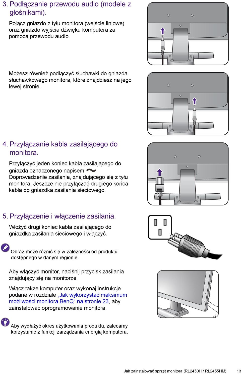 Przyłączyć jeden koniec kabla zasilającego do gniazda oznaczonego napisem Doprowadzenie zasilania, znajdującego się z tyłu monitora.