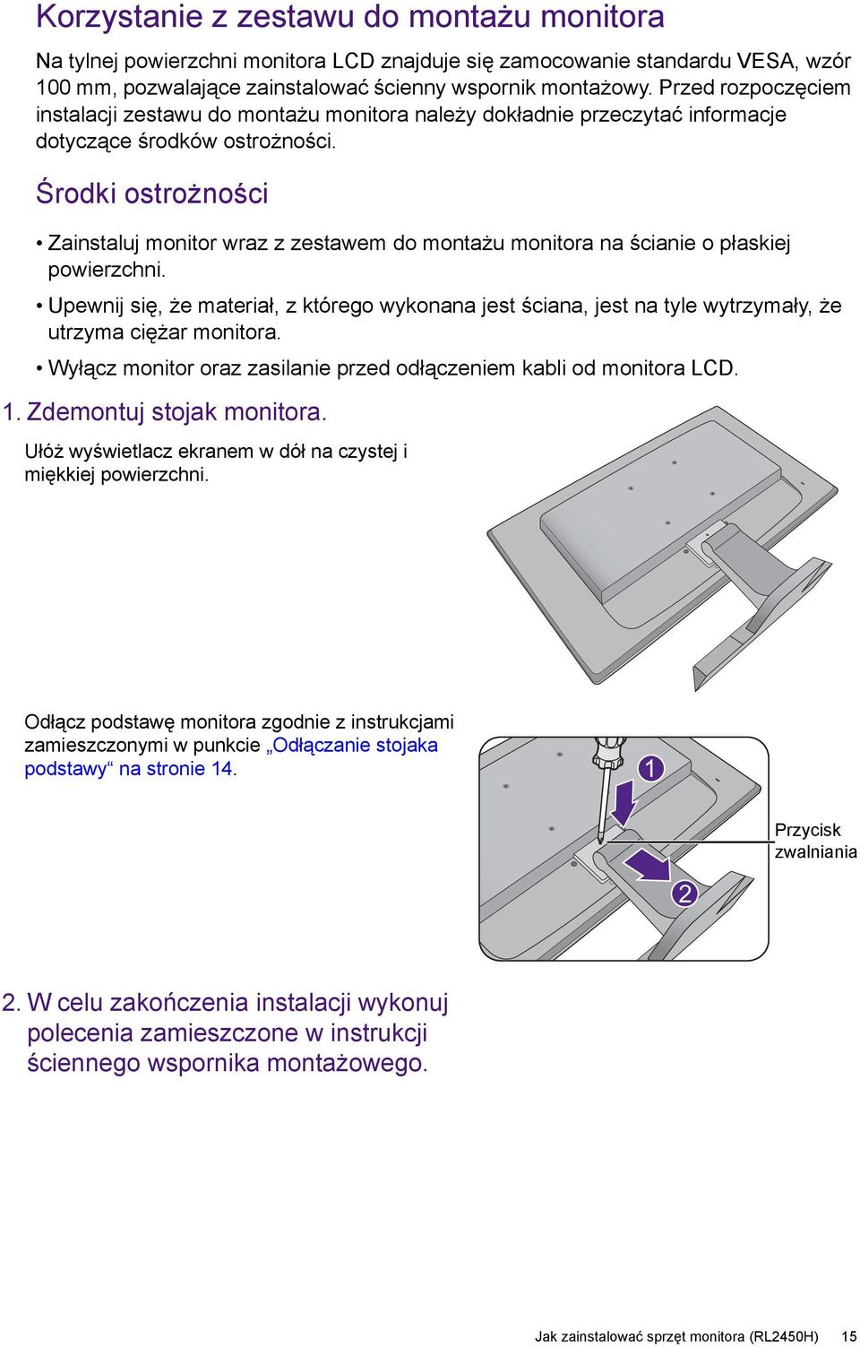 Środki ostrożności Zainstaluj monitor wraz z zestawem do montażu monitora na ścianie o płaskiej powierzchni.