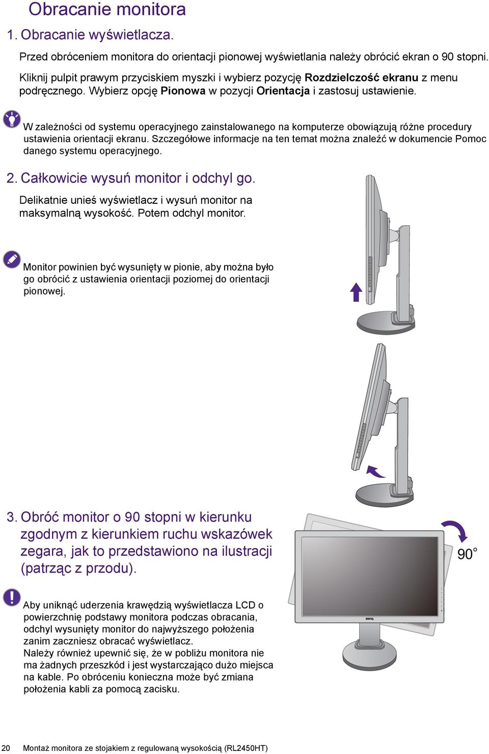 W zależności od systemu operacyjnego zainstalowanego na komputerze obowiązują różne procedury ustawienia orientacji ekranu.